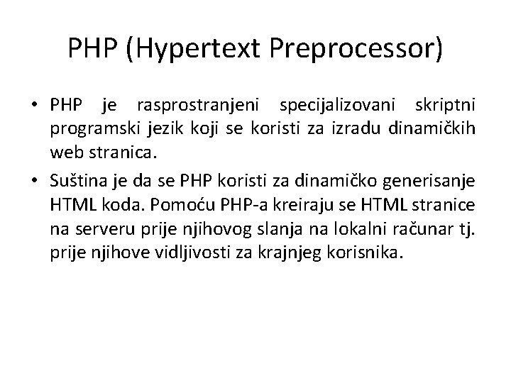 PHP (Hypertext Preprocessor) • PHP je rasprostranjeni specijalizovani skriptni programski jezik koji se koristi