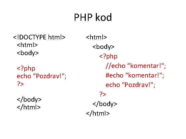 PHP kod <!DOCTYPE html> <body> <? php echo “Pozdrav!"; ? > </body> </html> <body>
