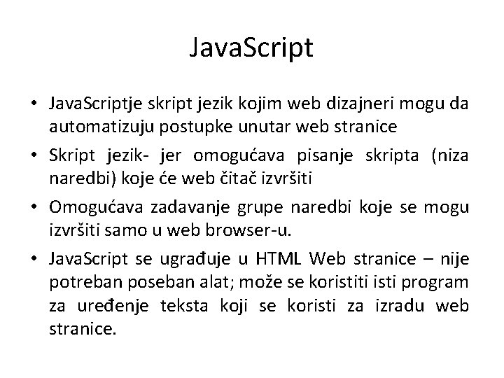 Java. Script • Java. Scriptje skript jezik kojim web dizajneri mogu da automatizuju postupke