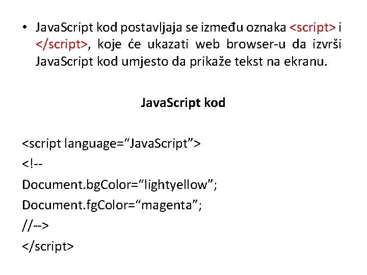  • Java. Script kod postavljaja se između oznaka <script> i </script>, koje će