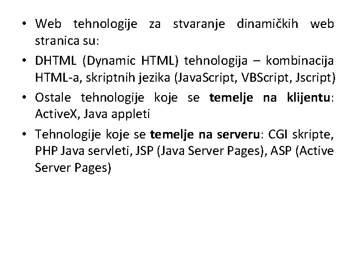  • Web tehnologije za stvaranje dinamičkih web stranica su: • DHTML (Dynamic HTML)