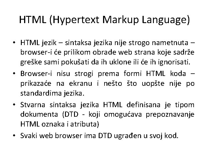 HTML (Hypertext Markup Language) • HTML jezik – sintaksa jezika nije strogo nametnuta –