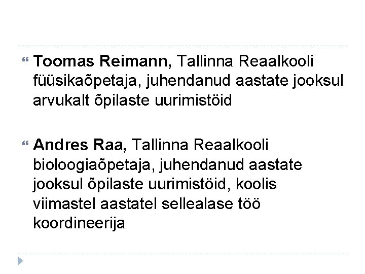  Toomas Reimann, Tallinna Reaalkooli füüsikaõpetaja, juhendanud aastate jooksul arvukalt õpilaste uurimistöid Andres Raa,