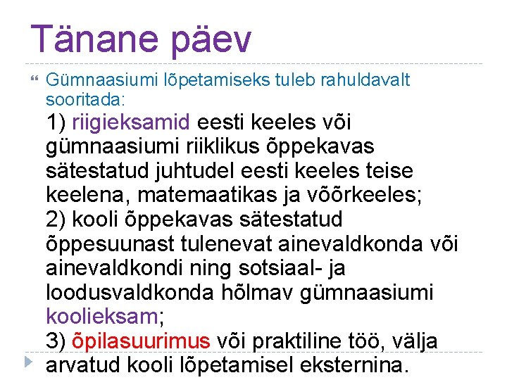 Tänane päev Gümnaasiumi lõpetamiseks tuleb rahuldavalt sooritada: 1) riigieksamid eesti keeles või gümnaasiumi riiklikus