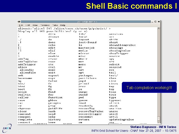 Shell Basic commands I Tab completion working!!! Stefano Bagnasco - INFN Torino INFN Grid