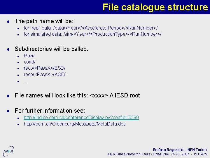 File catalogue structure The path name will be: for ‘real’ data: /data/<Year>/<Accelerator. Period>/<Run. Number>/