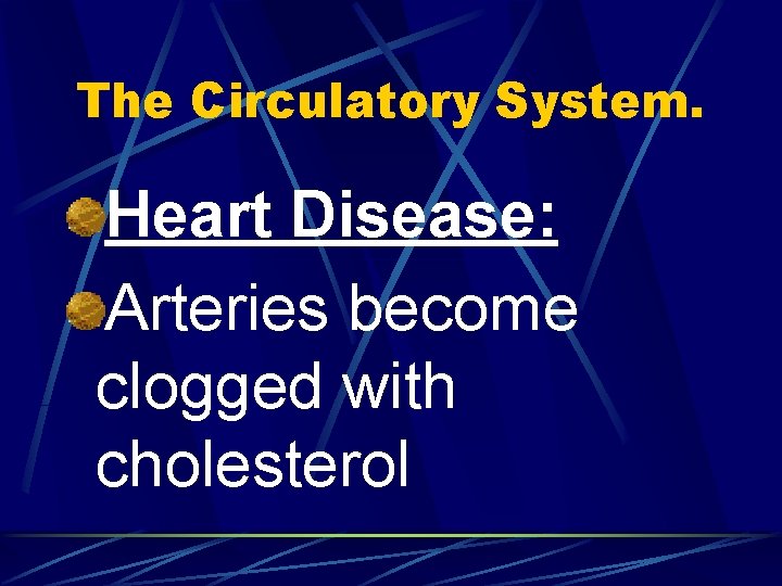 The Circulatory System. Heart Disease: Arteries become clogged with cholesterol 