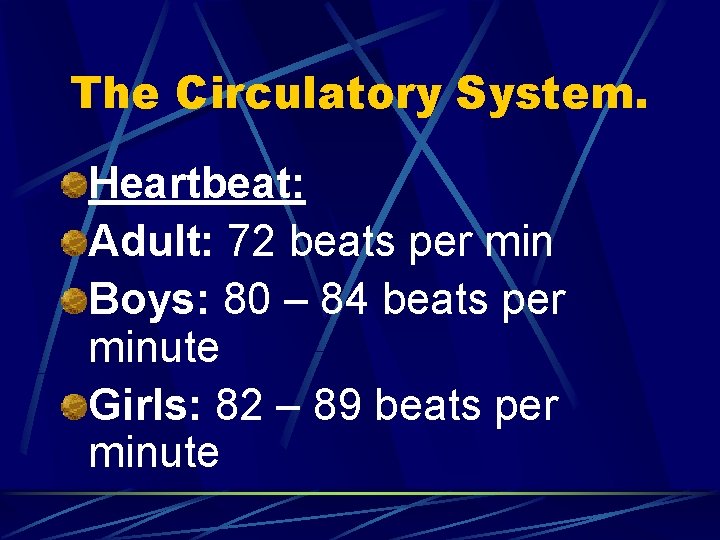 The Circulatory System. Heartbeat: Adult: 72 beats per min Boys: 80 – 84 beats