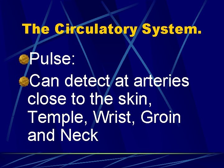 The Circulatory System. Pulse: Can detect at arteries close to the skin, Temple, Wrist,