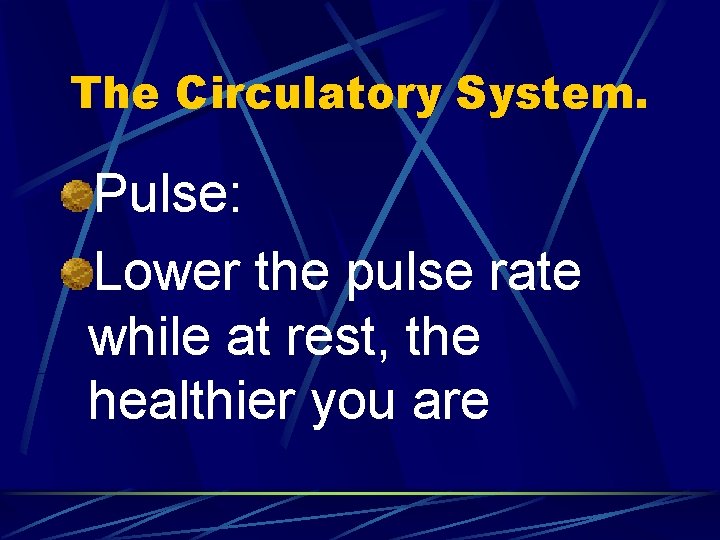 The Circulatory System. Pulse: Lower the pulse rate while at rest, the healthier you