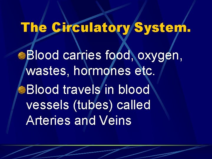 The Circulatory System. Blood carries food, oxygen, wastes, hormones etc. Blood travels in blood