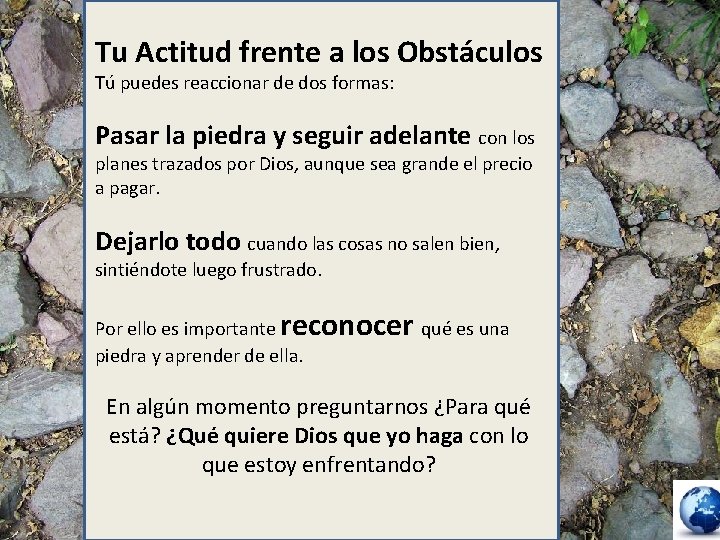 Tu Actitud frente a los Obstáculos Tú puedes reaccionar de dos formas: Pasar la