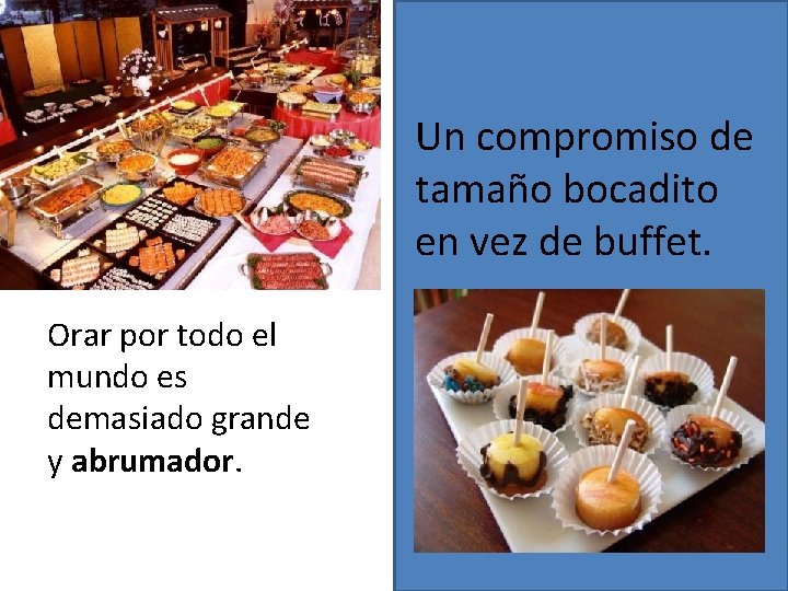 Un compromiso de tamaño bocadito en vez de buffet. Orar por todo el mundo