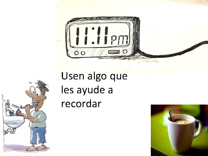 Usen algo que les ayude a recordar 