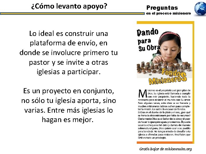 ¿Cómo levanto apoyo? Preguntas en el proceso misionero Lo ideal es construir una plataforma