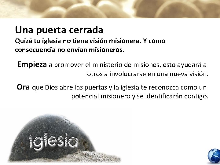 Una puerta cerrada Quizá tu iglesia no tiene visión misionera. Y como consecuencia no