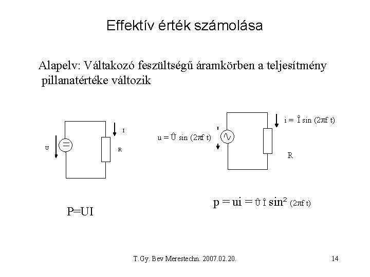 Effektív érték számolása Alapelv: Váltakozó feszültségű áramkörben a teljesítmény pillanatértéke változik i. I =