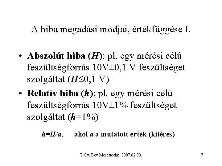 A hiba megadási módjai, értékfüggése I. • Abszolút hiba (H): pl. egy mérési célú