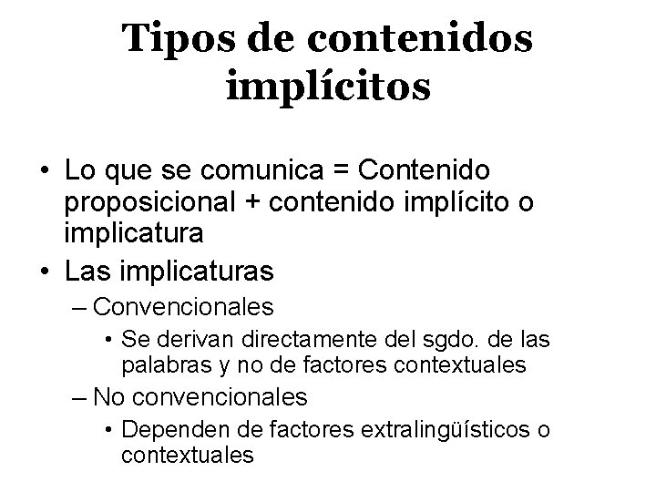 Tipos de contenidos implícitos • Lo que se comunica = Contenido proposicional + contenido