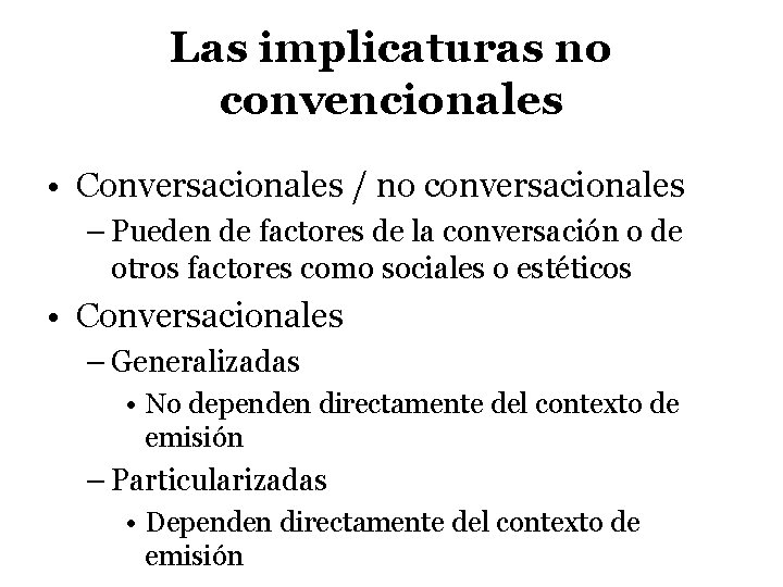 Las implicaturas no convencionales • Conversacionales / no conversacionales – Pueden de factores de