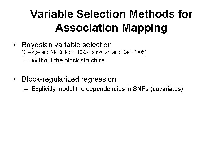 Variable Selection Methods for Association Mapping • Bayesian variable selection (George and Mc. Culloch,