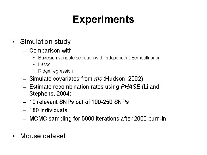 Experiments • Simulation study – Comparison with • Bayesian variable selection with independent Bernoulli