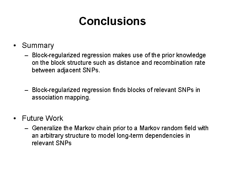 Conclusions • Summary – Block-regularized regression makes use of the prior knowledge on the