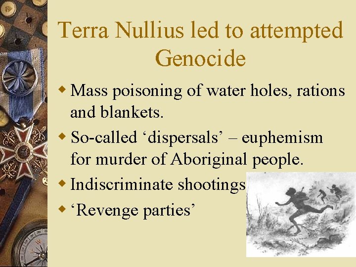 Terra Nullius led to attempted Genocide w Mass poisoning of water holes, rations and
