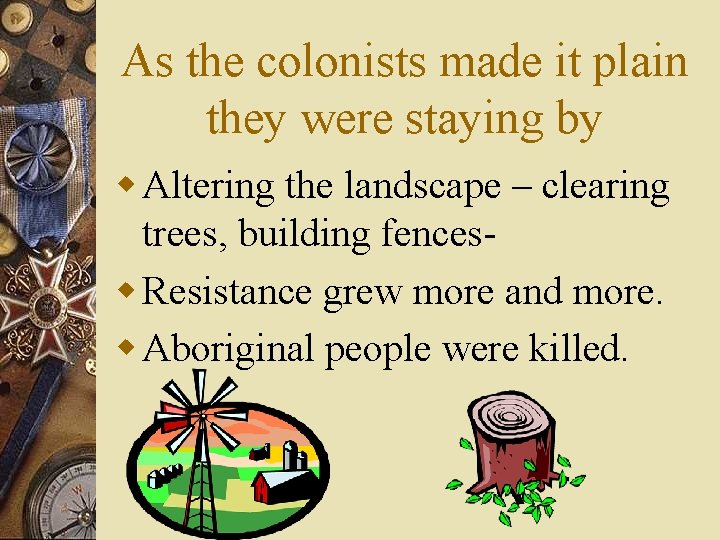 As the colonists made it plain they were staying by w Altering the landscape