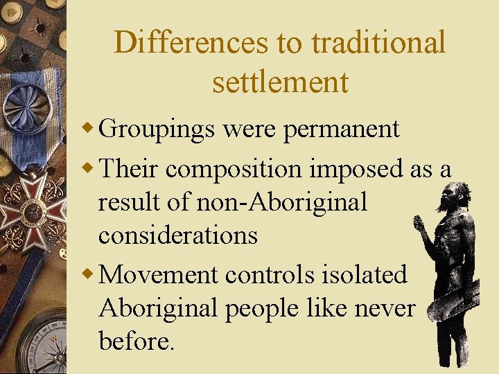 Differences to traditional settlement w Groupings were permanent w Their composition imposed as a