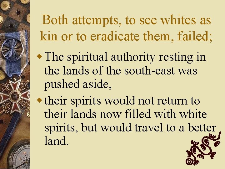 Both attempts, to see whites as kin or to eradicate them, failed; w The