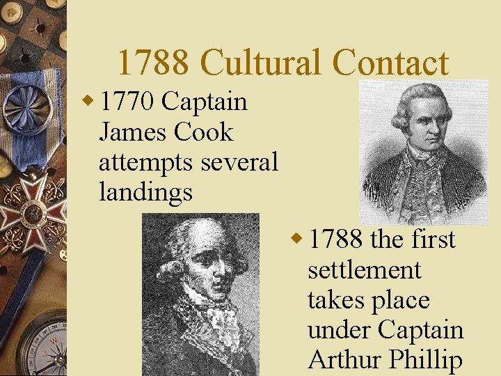1788 Cultural Contact w 1770 Captain James Cook attempts several landings w 1788 the