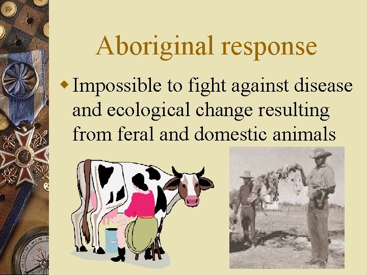 Aboriginal response w Impossible to fight against disease and ecological change resulting from feral