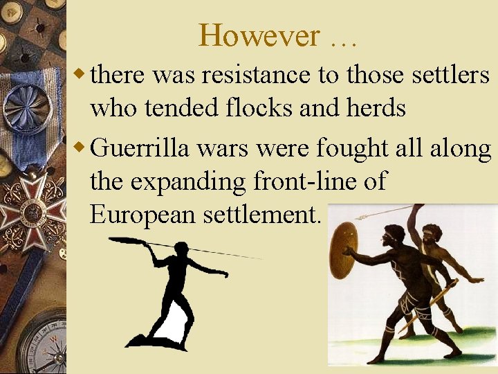 However … w there was resistance to those settlers who tended flocks and herds