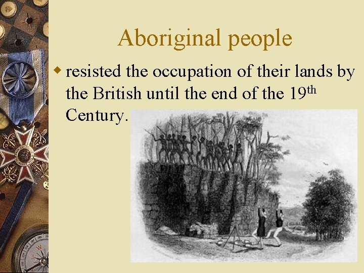 Aboriginal people w resisted the occupation of their lands by the British until the