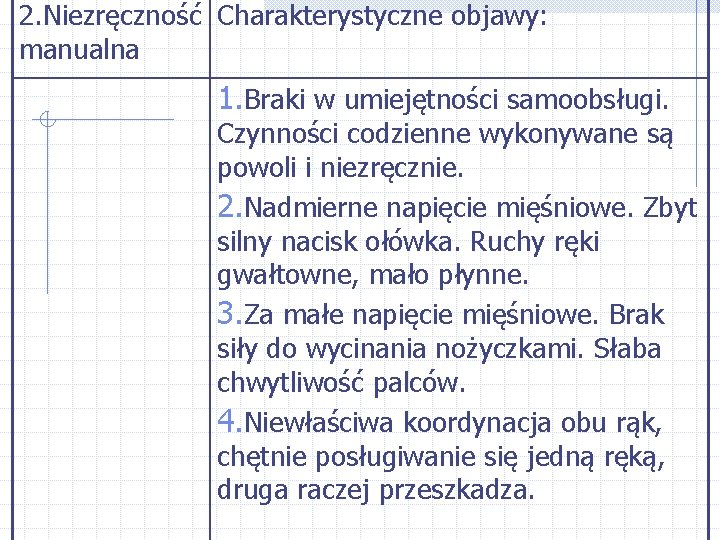 2. Niezręczność Charakterystyczne objawy: manualna 1. Braki w umiejętności samoobsługi. Czynności codzienne wykonywane są