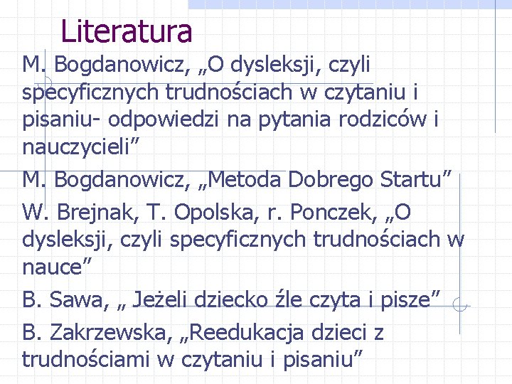 Literatura M. Bogdanowicz, „O dysleksji, czyli specyficznych trudnościach w czytaniu i pisaniu- odpowiedzi na