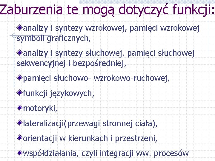 Zaburzenia te mogą dotyczyć funkcji: analizy i syntezy wzrokowej, pamięci wzrokowej symboli graficznych, analizy