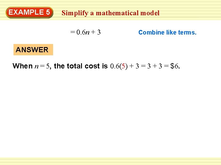 EXAMPLE 5 Simplify a mathematical model = 0. 6 n + 3 Combine like