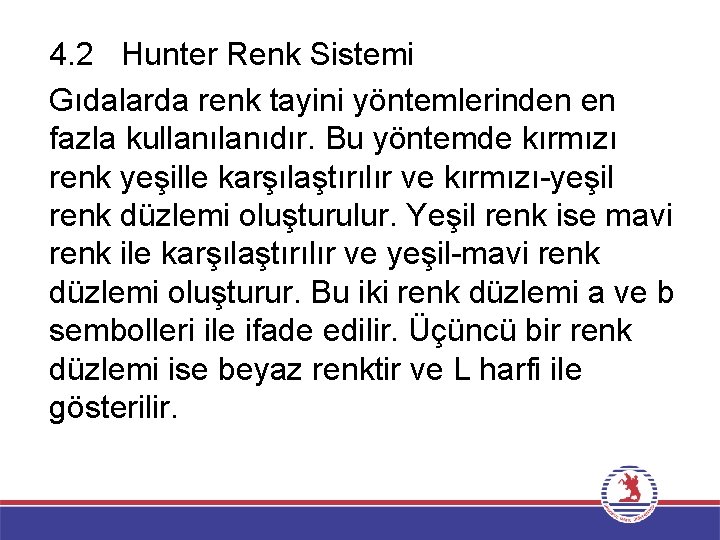 4. 2 Hunter Renk Sistemi Gıdalarda renk tayini yöntemlerinden en fazla kullanıdır. Bu yöntemde