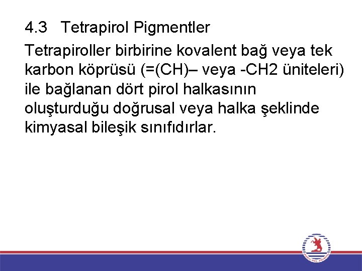 4. 3 Tetrapirol Pigmentler Tetrapiroller birbirine kovalent bağ veya tek karbon köprüsü (=(CH)– veya