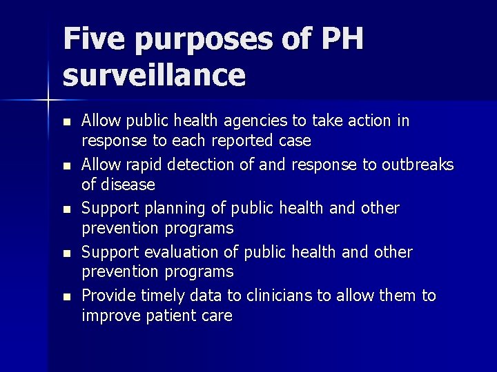 Five purposes of PH surveillance n n n Allow public health agencies to take