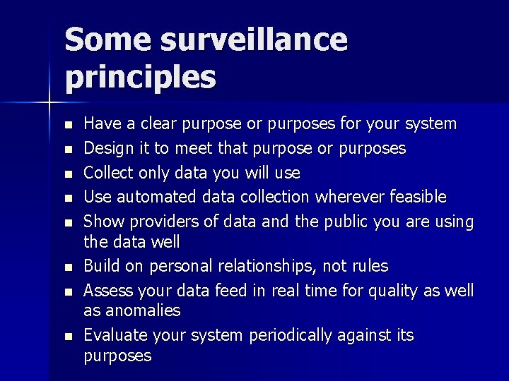 Some surveillance principles n n n n Have a clear purpose or purposes for