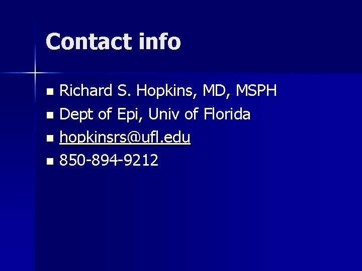 Contact info Richard S. Hopkins, MD, MSPH n Dept of Epi, Univ of Florida