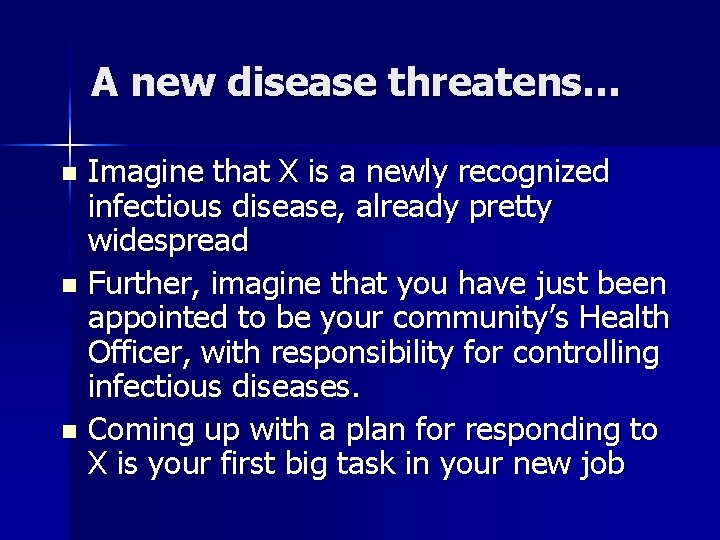 A new disease threatens… Imagine that X is a newly recognized infectious disease, already