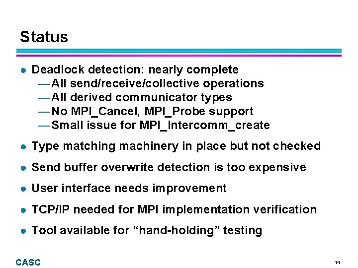 Status l Deadlock detection: nearly complete — All send/receive/collective operations — All derived communicator