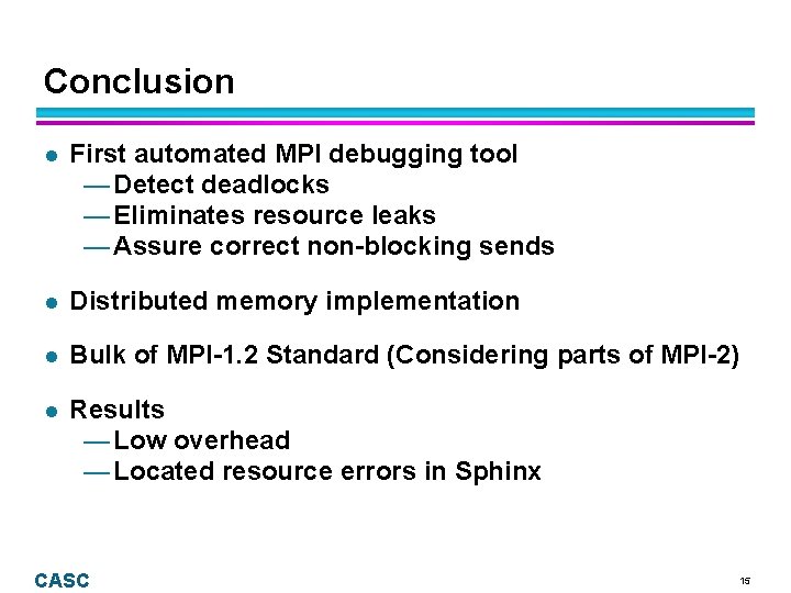 Conclusion l First automated MPI debugging tool — Detect deadlocks — Eliminates resource leaks