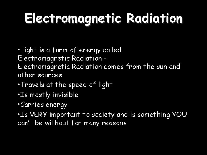 Electromagnetic Radiation • Light is a form of energy called Electromagnetic Radiation comes from