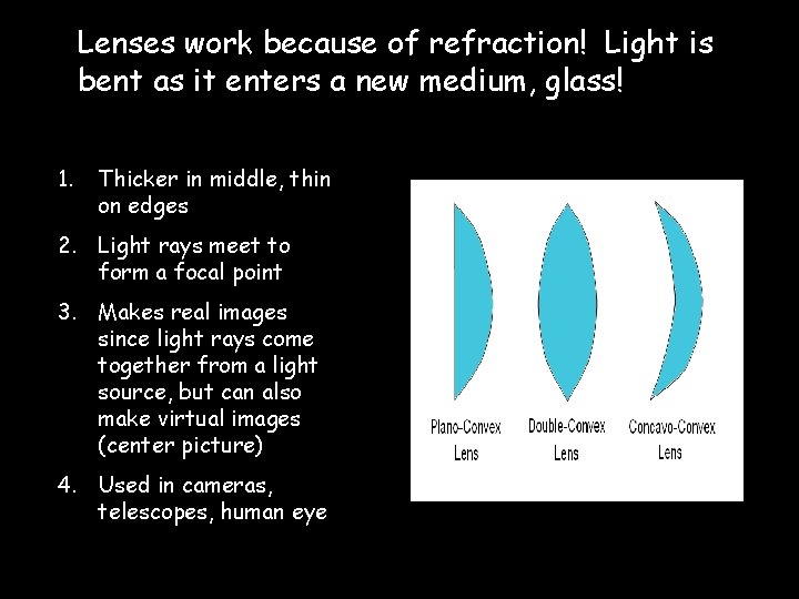 Lenses work because of refraction! Light is bent as it enters a new medium,