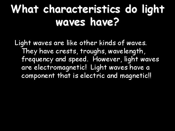 What characteristics do light waves have? Light waves are like other kinds of waves.